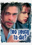 Too Young to Die?